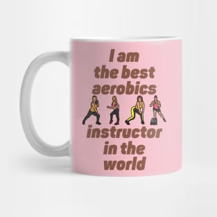 I am the best aerobics instructor in the world Mug